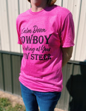 Load image into Gallery viewer, Calm Down Cowboy I’m Looking At Your Show Steer T-Shirt
