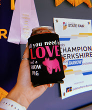 Load image into Gallery viewer, All You Need Is Love And A Show Pig Koozie
