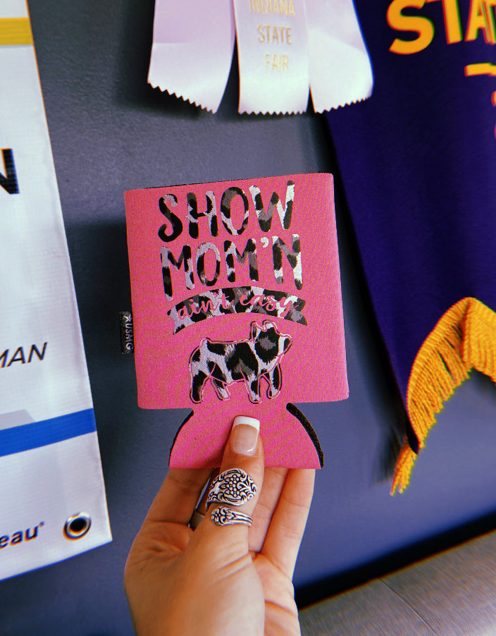 “Show Mom’n Ain’t Easy” Pig Can Koozie