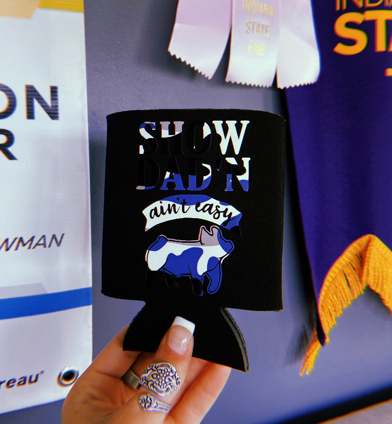 “Show Dad’n Ain’t Easy” Pig Can Koozie