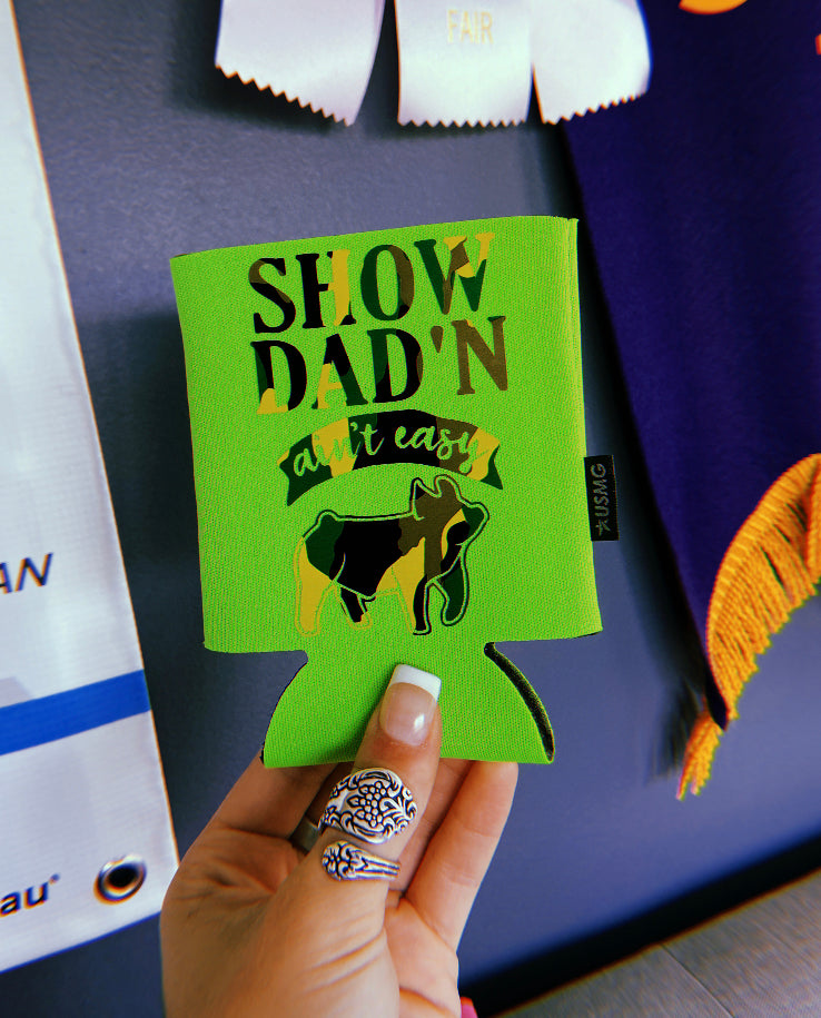 “Show Dad’n Ain’t Easy” Pig Can Koozie