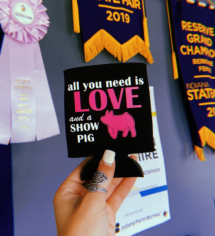 All You Need Is Love And A Show Pig Koozie