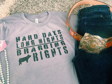 Load image into Gallery viewer, Hard Days, Long Nights, = Bragging Rights T-Shirt
