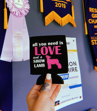 Load image into Gallery viewer, All You Need Is Love And A Show Lamb Koozie
