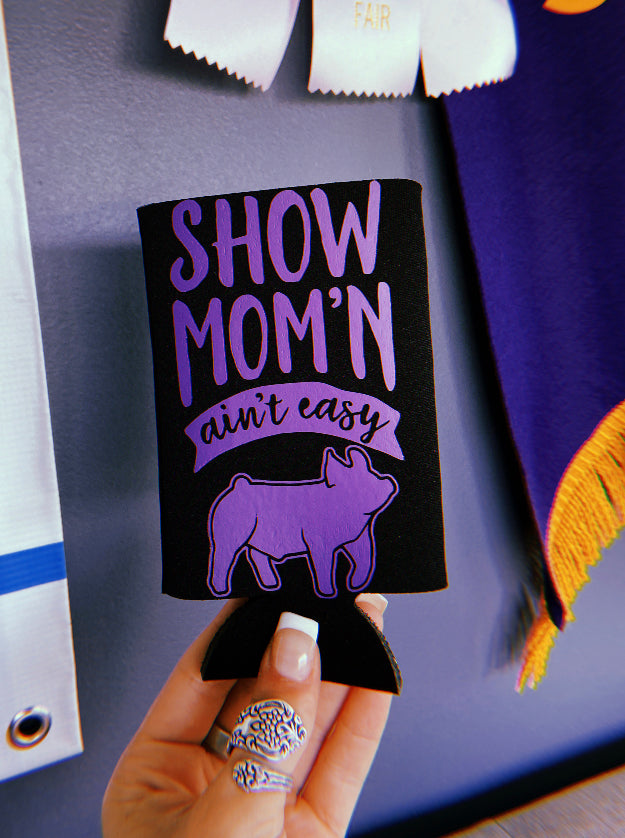 “Show Mom’n Ain’t Easy” Slim Pig Koozie