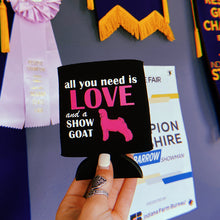 Load image into Gallery viewer, All You Need Is Love And A Show Goat Koozie
