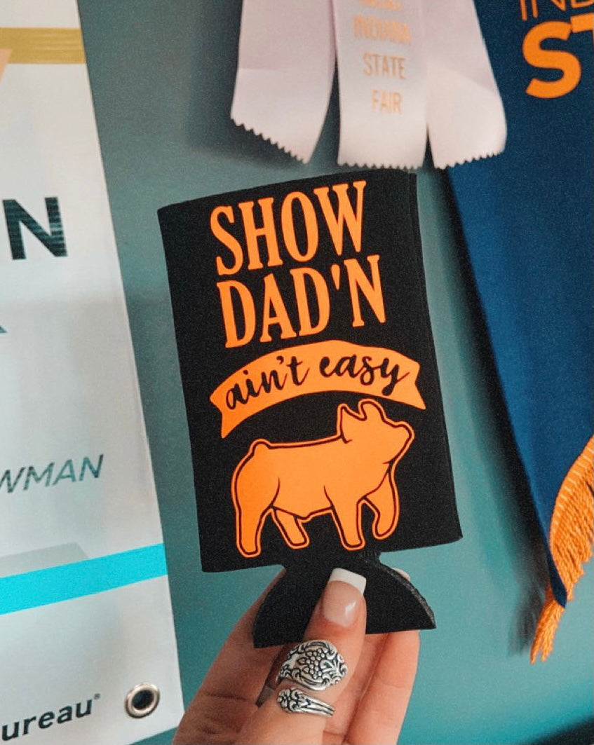 “Show Dad’n Ain’t Easy” Slim Pig Koozie